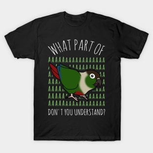 Funny Conure What part of AAAAAAA T-Shirt